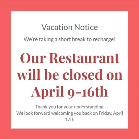 Title
Restaurant Closure Announcement: April 9-16
Alt
Vacation notice graphic with coral border announces restaurant closure from April 9 to 16, reopening on April 17. Text: 